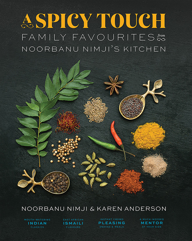 A Spicy Touch Family Favourites from Noorbanu Nimji’s Kitchen