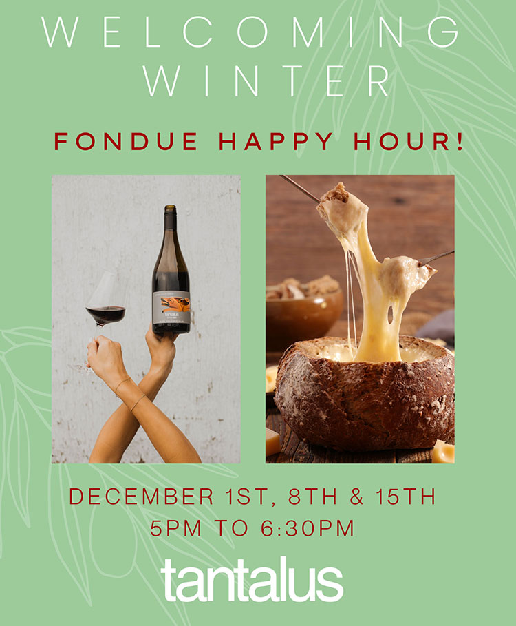 Tantalus Fondue Happy Hour in December